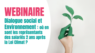 REPLAY | Dialogue social et Environnement : où en sont les représentant·e·s des salarié·e·s 2 ans après la Loi Climat ?