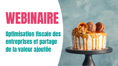 REPLAY | Optimisation fiscale des entreprises et partage de la valeur-ajoutée : parlons de la taille du gâteau avant de le partager !